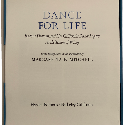 Dance for Life - Isadora Duncan and her California Dance Legacy by Margaretta K. Mitchell